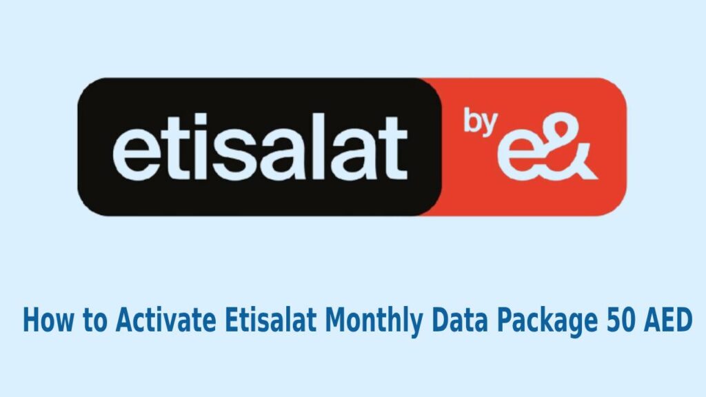 How to Activate Etisalat Monthly Data Package 50 AED